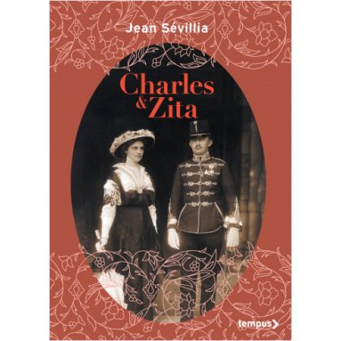 Jean Sevillia - Charles et Zita - Edition Collector