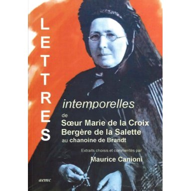 Maurice Canioni - Lettres intemporelles de soeur Marie de la Croix, bergère de la Salette au chanoine de Brandt