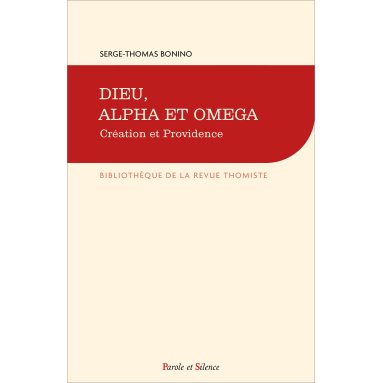 Serge-Thomas Bonino - Dieu, Alpha et Omega - Création et providence