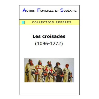 Action Familiale et Scolaire - Les croisades (1096-1272)