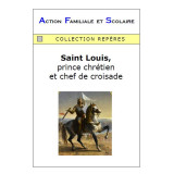 Saint Louis - Prince chrétien et chef de croisade