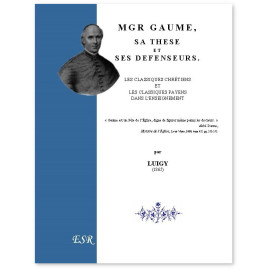 Luigy - Mgr Gaume, sa thèse ets es défenseurs, les classiques chrétiens et les classiques païens dans l'enseignement