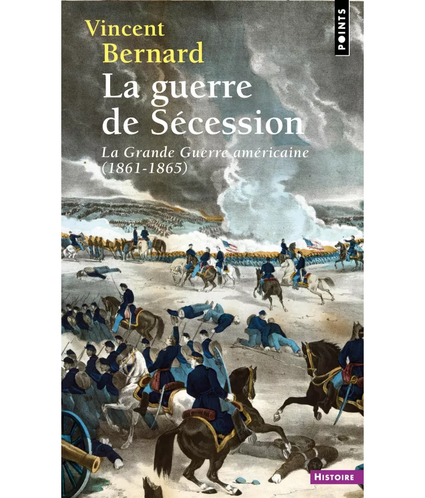 Vincent Bernard - La guerre de Sécession - La Grande Guerre américaine 1861-1865
