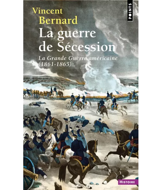 Vincent Bernard - La guerre de Sécession - La Grande Guerre américaine 1861-1865
