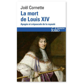 Joël Cornette - La mort de Louis XIV