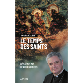 Mgr Marc Aillet - Le temps des saints - Ne soyons pas des chiens muets