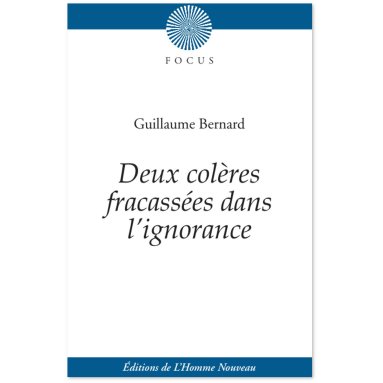 Guillaume Bernard - Deux colères fracassées dans l'ignorance