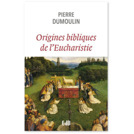 Pierre Dumoulin - Origines bibliques de l’Eucharistie