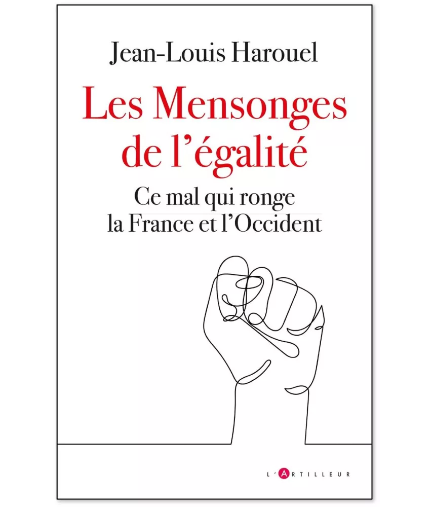 Jean-Louis Harouel - Les Mensonges de l'égalité - Ce mal qui ronge la France et l'Occident