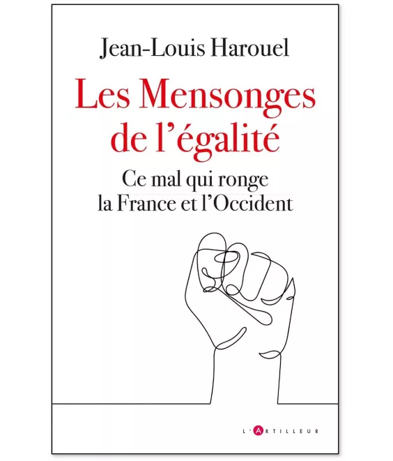 Jean-Louis Harouel - Les Mensonges de l'égalité - Ce mal qui ronge la France et l'Occident