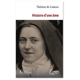 Sainte Thérèse de Lisieux - Histoire d'une âme - Manuscrits autobiographiques