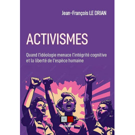 Jean-François Le Drian - Activismes - Quand l'idéologie menace l'intégrité cognitive et la liberté de l'espèce humaine