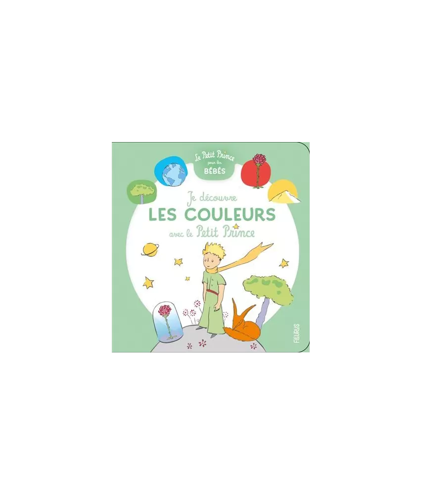Antoine de Saint-Exupéry - Je découvre les couleurs avec le Petit Prince