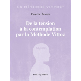 Chantal Ranger - De la tension à la contemplation par la Méthode Vittoz