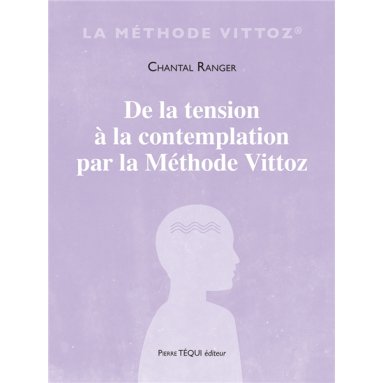 Chantal Ranger - De la tension à la contemplation par la Méthode Vittoz