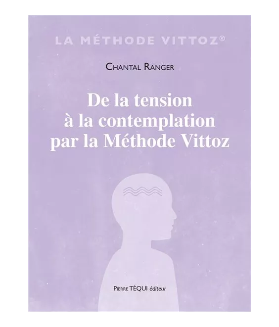 Chantal Ranger - De la tension à la contemplation par la Méthode Vittoz