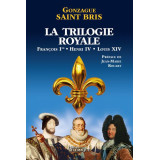 La Trilogie royale - François Ier, Henri IV, Louis XIV