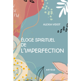 Alexia Vidot - Éloge spirituel de l'imperfection