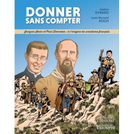 Louis-Bernard Koch - Donner sans compter : Jacques Sevin et Paul Doncoeur, à l'origine du scoutisme français