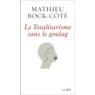 Mathieu Bock-Côté - Le totalitarisme sans le goulag