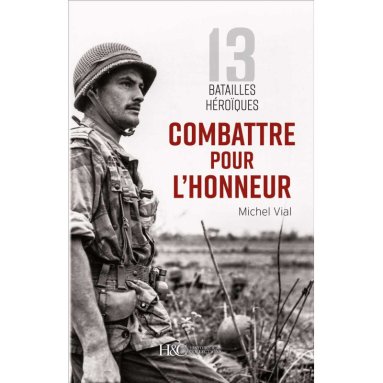 Michel Vial - Combattre pour l'honneur - 13 batailles héroïques