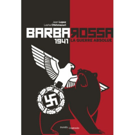 Jean Lopez - Barbarossa - 1941 - La guerre absolue