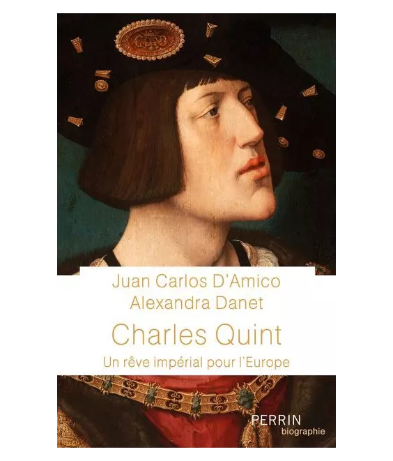 Charles Quint - Un rêve impérial pour l'Europe