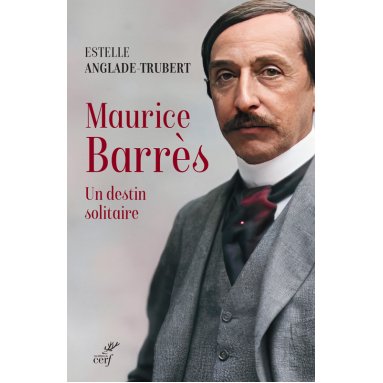 Maurice Barrès - Un destin solitaire