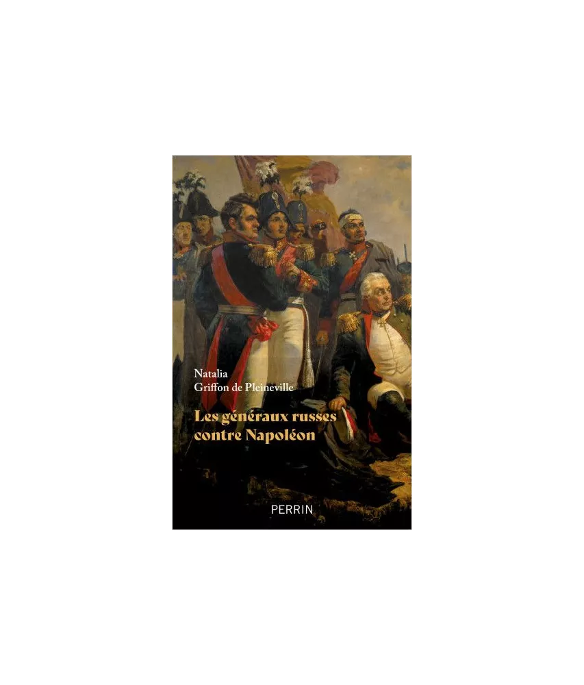 Natalia Griffon de Pleineville - Les généraux russes contre Napoléon