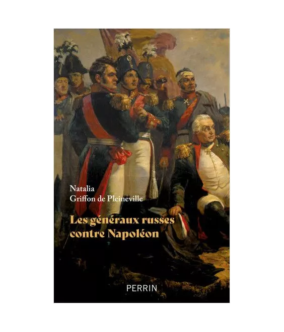 Natalia Griffon de Pleineville - Les généraux russes contre Napoléon
