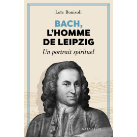 Bach l'homme de Leipzig - Un portrait spirituel