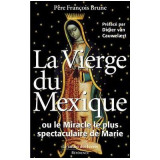 La Vierge du Mexique ou le Miracle le plus spectaculaire de Marie