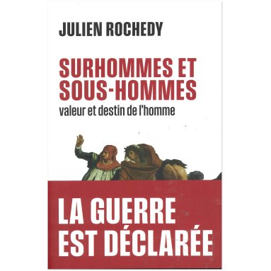 Julien Rochedy - Surhommes et sous-hommes - valeur et destin de l'homme