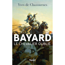 Yves de Chazournes - Bayard, le Chevalier oublié