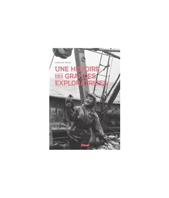 Caroline Riegel - Une histoire des grandes exploratrices