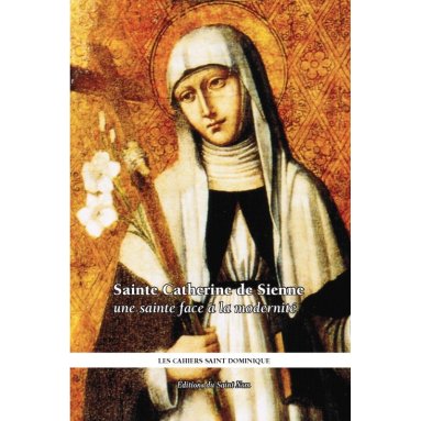 Les cahiers Saint Dominique - Sainte Catherine de Sienne, une sainte face à la modernité