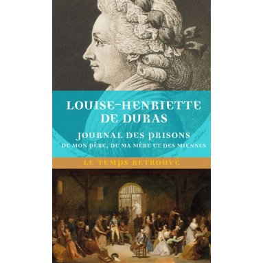 Louis-Henriette de Duras - Journal des prisons de mon père, de ma mère et des miennes -