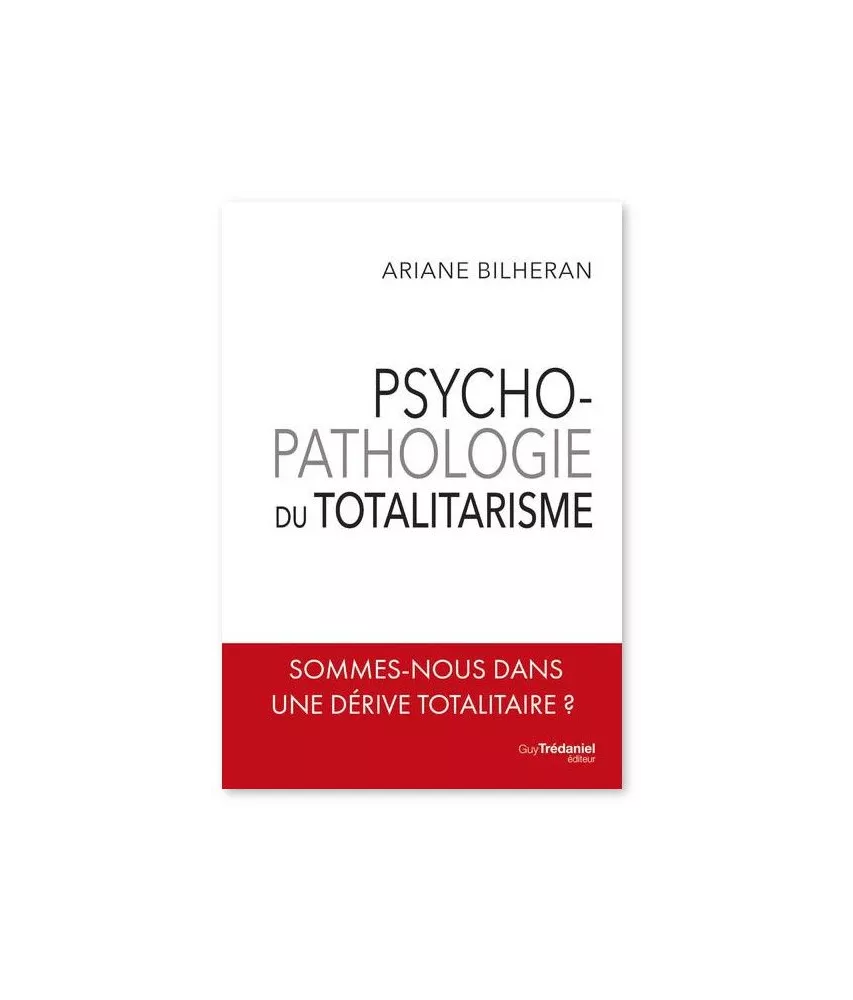 Ariane Bilheran - Psychopathologie du totalitarisme