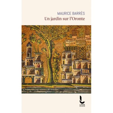 Maurice Barrès - Un jardin sur l'Oronte