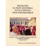François, le pape pastoral d'un concile non dogmatique - Actes du XIV° Congrès théologique du Courrier de Rome - 19 janvier 2019
