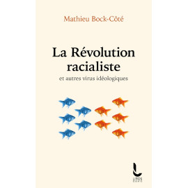 Mathieu Bock-Côté - La révolution racialiste et autres virus idéologiques
