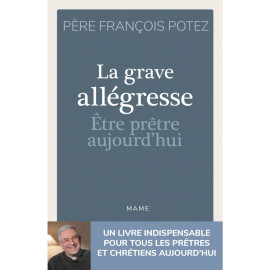 Père François Potez - La Grave Allégresse - Etre prêtre aujourd'hui