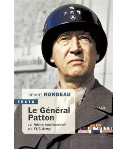Benoît Rondeau - Le général Patton le héros controversé de l'US Army