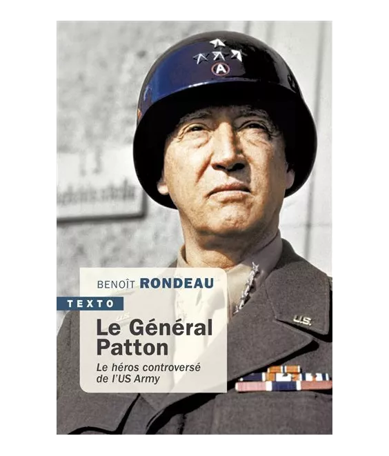 Benoît Rondeau - Le général Patton le héros controversé de l'US Army