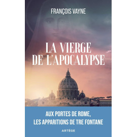 François Vayne - La Vierge de l'Apocalypse - Aux portes de Rome, les apparitions de Tre Fontane