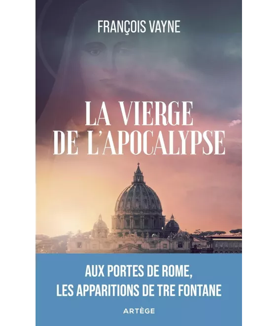 François Vayne - La Vierge de l'Apocalypse - Aux portes de Rome, les apparitions de Tre Fontane