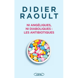 Pr Didier Raoult - Ni angéliques, ni diaboliques : les antibiotiques