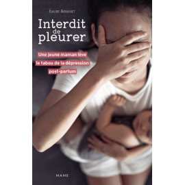 Isaure Armanet - Interdit de pleurer - Une jeune maman lève le tabou de la dépression post-partum