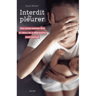 Isaure Armanet - Interdit de pleurer - Une jeune maman lève le tabou de la dépression post-partum