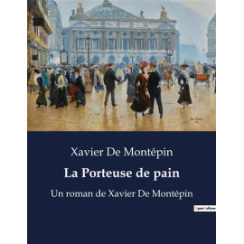 Xavier de Montépin - La Porteuse de pain